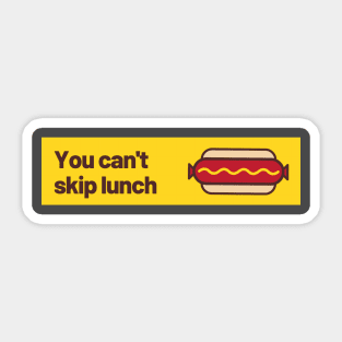 You can't skip lunch Sticker